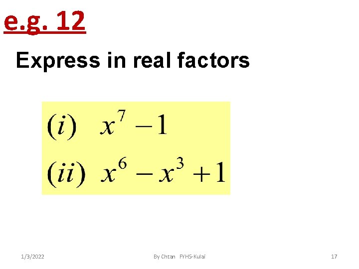 e. g. 12 Express in real factors 1/3/2022 By Chtan FYHS-Kulai 17 