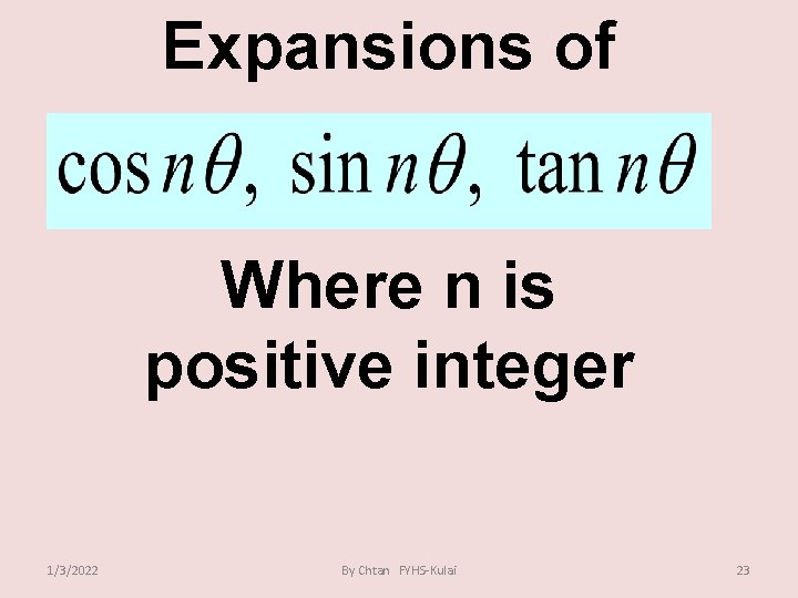 Expansions of Where n is positive integer 1/3/2022 By Chtan FYHS-Kulai 23 