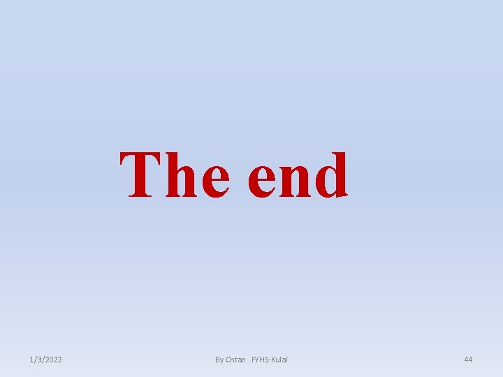 The end 1/3/2022 By Chtan FYHS-Kulai 44 