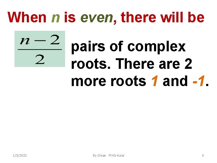 When n is even, there will be pairs of complex roots. There are 2