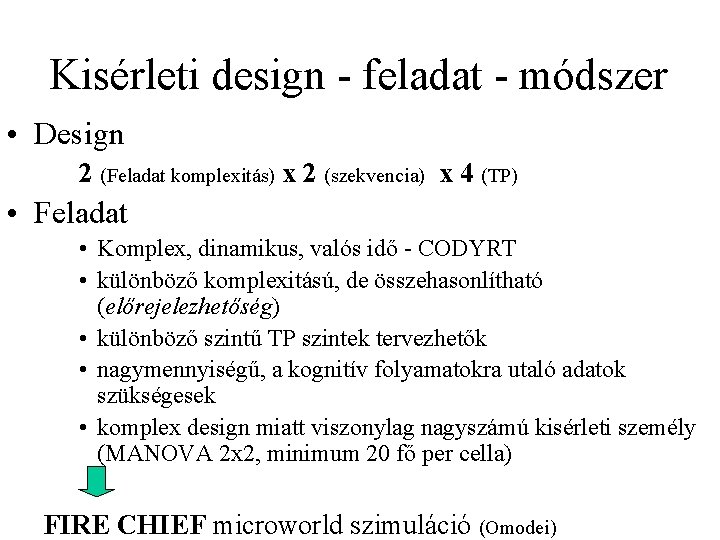 Kisérleti design - feladat - módszer • Design 2 (Feladat komplexitás) x 2 (szekvencia)