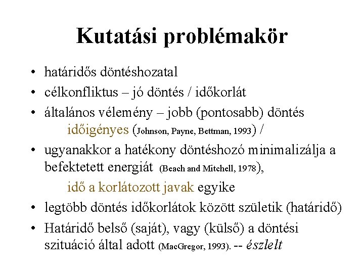 Kutatási problémakör • határidős döntéshozatal • célkonfliktus – jó döntés / időkorlát • általános