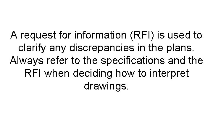 A request for information (RFI) is used to clarify any discrepancies in the plans.