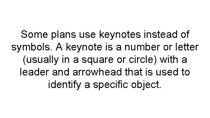 Some plans use keynotes instead of symbols. A keynote is a number or letter