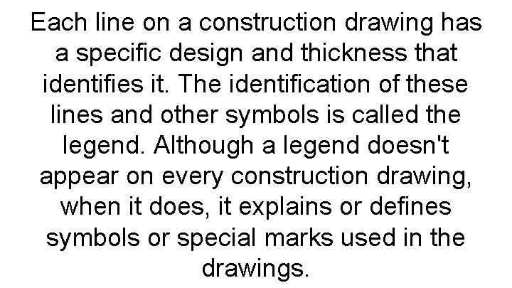 Each line on a construction drawing has a specific design and thickness that identifies