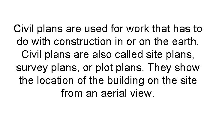 Civil plans are used for work that has to do with construction in or