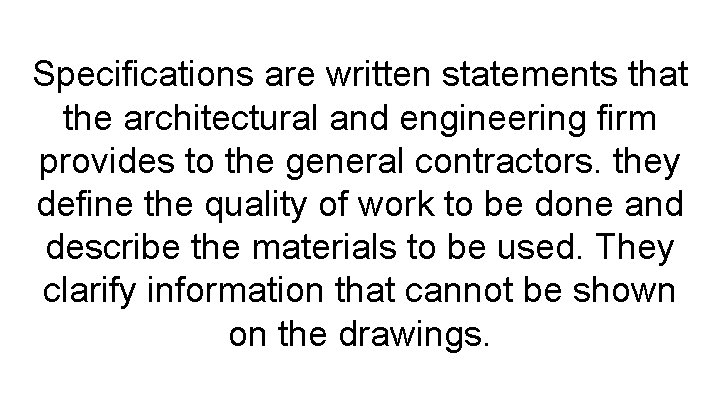 Specifications are written statements that the architectural and engineering firm provides to the general