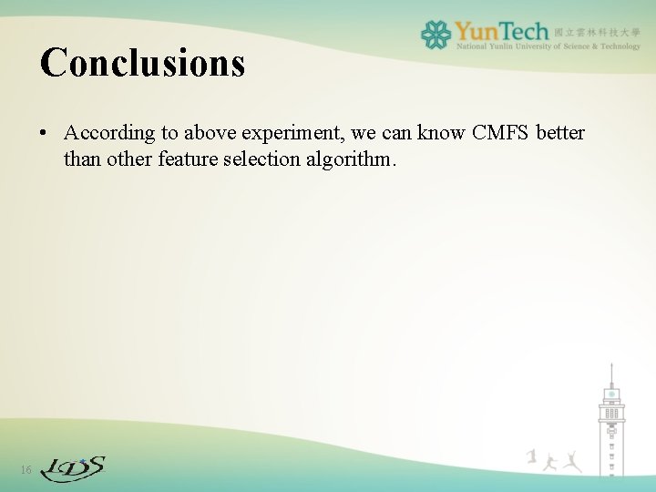Conclusions • According to above experiment, we can know CMFS better than other feature