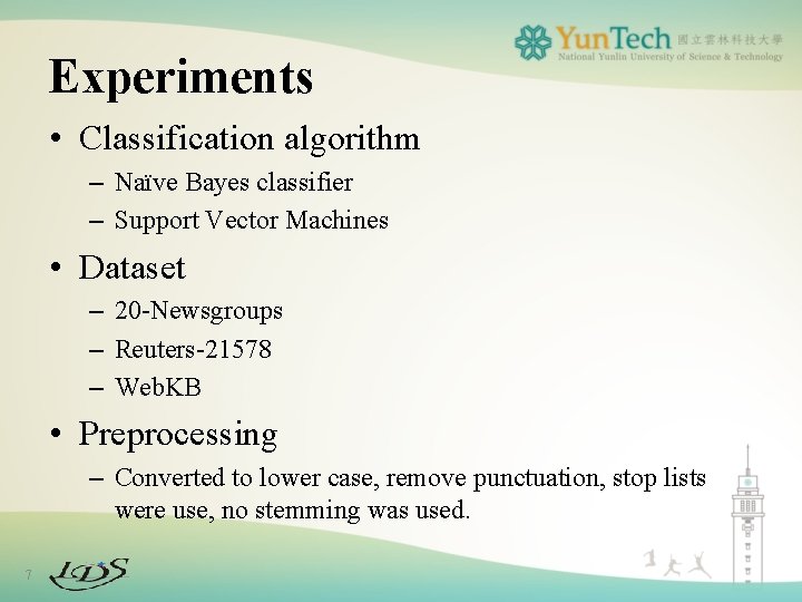 Experiments • Classification algorithm – Naïve Bayes classifier – Support Vector Machines • Dataset