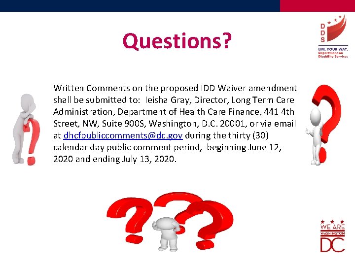 Questions? Written Comments on the proposed IDD Waiver amendment shall be submitted to: Ieisha