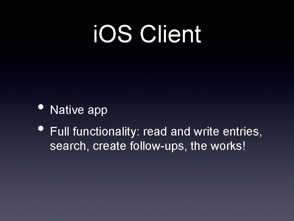 i. OS Client • Native app • Full functionality: read and write entries, search,