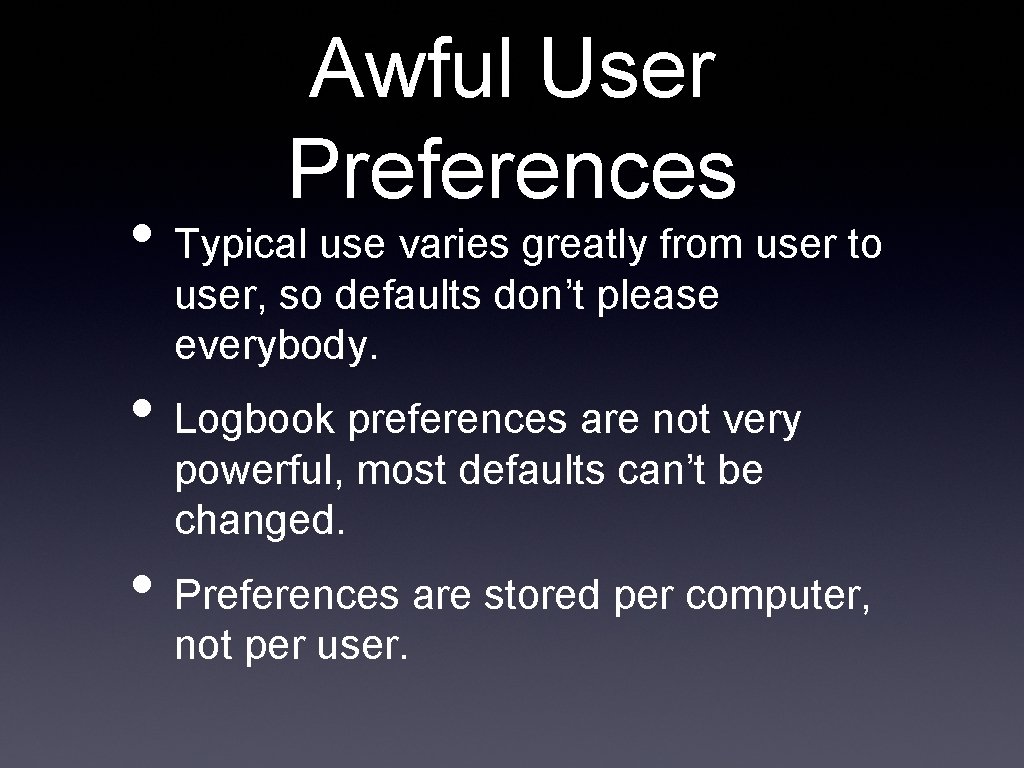 Awful User Preferences • Typical use varies greatly from user to user, so defaults