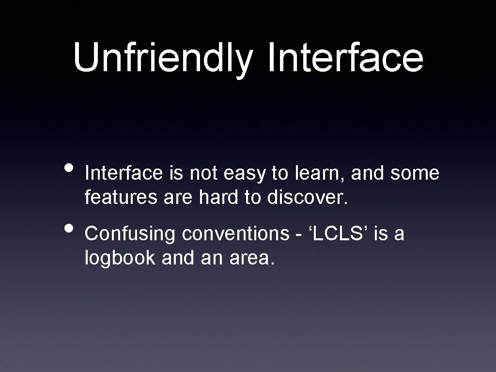 Unfriendly Interface • Interface is not easy to learn, and some features are hard