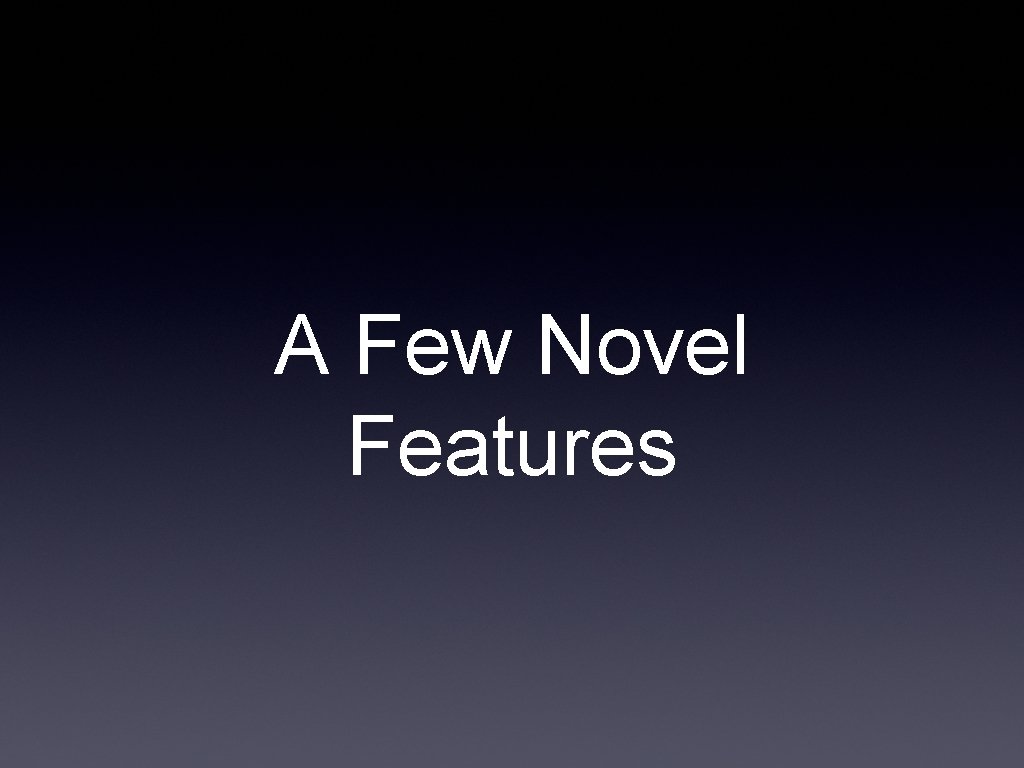 A Few Novel Features 