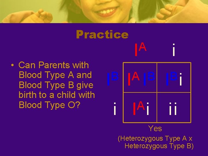 Practice • Can Parents with Blood Type A and Blood Type B give birth