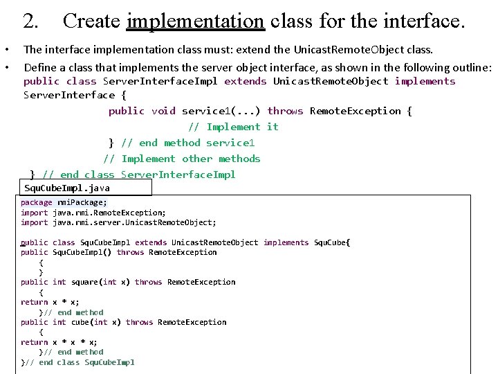2. • • Create implementation class for the interface. The interface implementation class must: