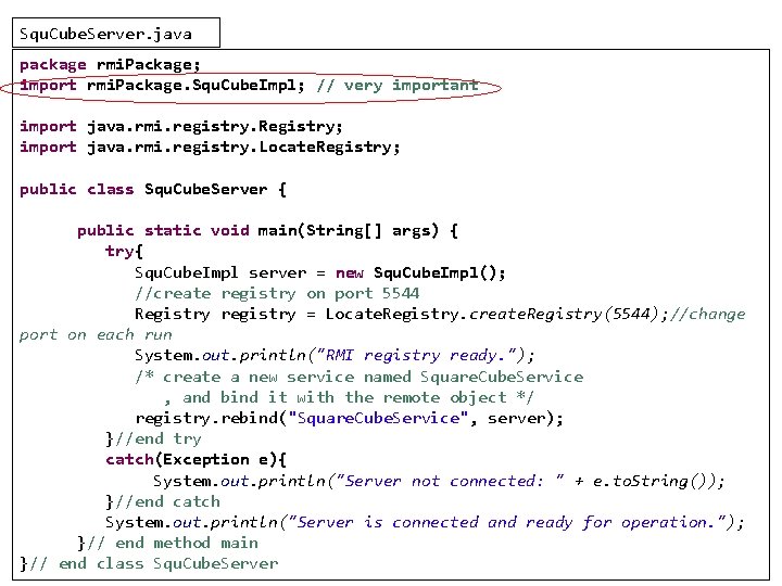 Squ. Cube. Server. java package rmi. Package; import rmi. Package. Squ. Cube. Impl; //