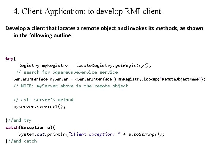 4. Client Application: to develop RMI client. Develop a client that locates a remote