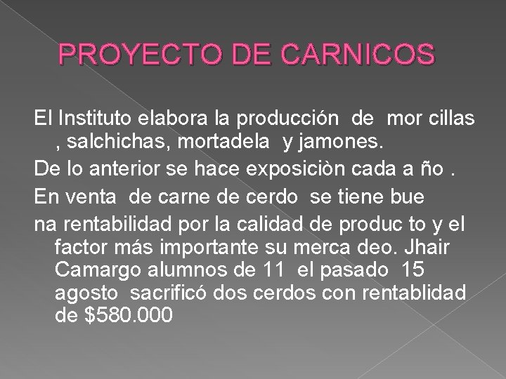 PROYECTO DE CARNICOS El Instituto elabora la producción de mor cillas , salchichas, mortadela