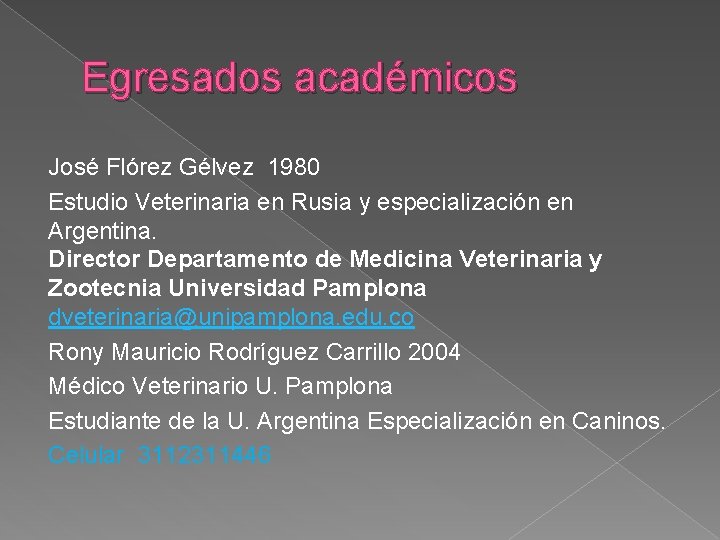Egresados académicos José Flórez Gélvez 1980 Estudio Veterinaria en Rusia y especialización en Argentina.