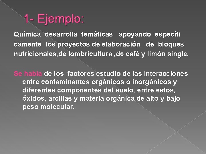 1 - Ejemplo: Quìmica desarrolla temáticas apoyando específi camente los proyectos de elaboración de