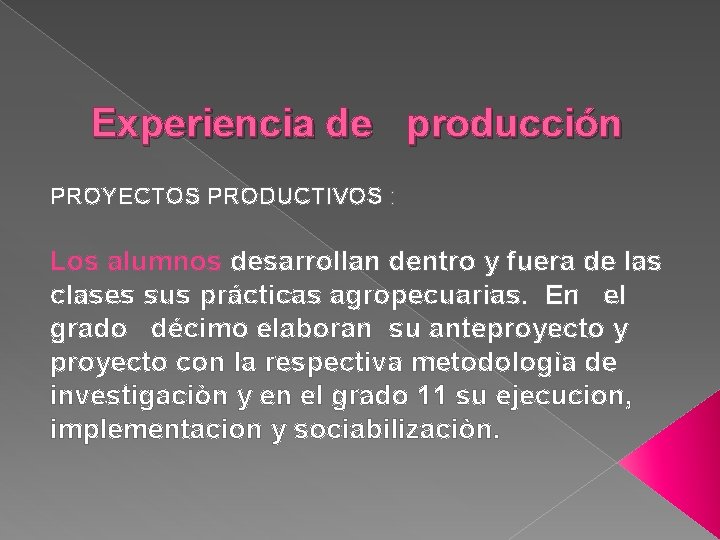 Experiencia de producción PROYECTOS PRODUCTIVOS : Los alumnos desarrollan dentro y fuera de las