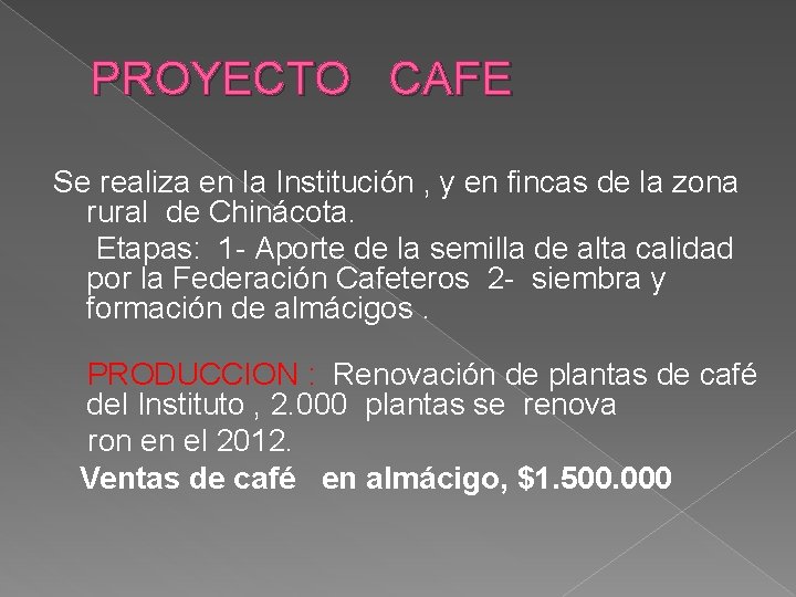 PROYECTO CAFE Se realiza en la Institución , y en fincas de la zona