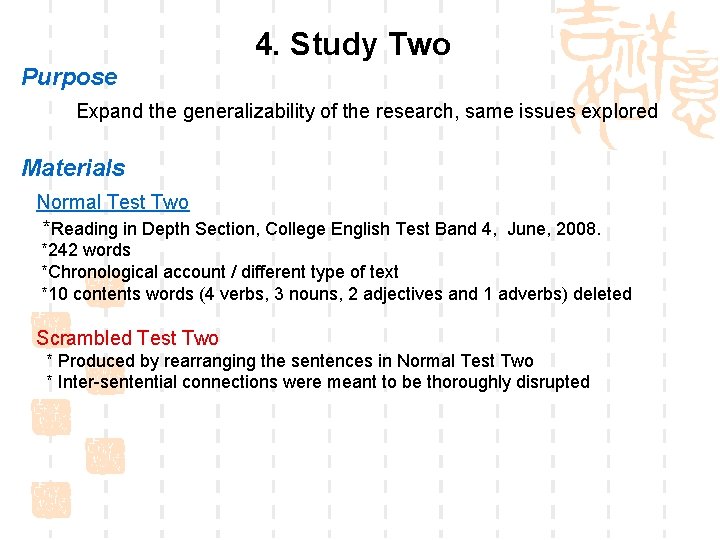 4. Study Two Purpose Expand the generalizability of the research, same issues explored Materials