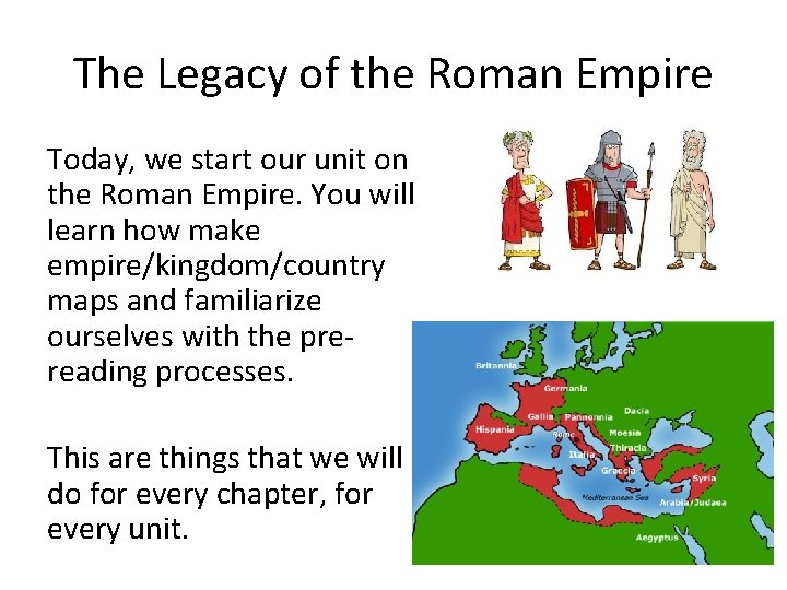 The Legacy of the Roman Empire Today, we start our unit on the Roman