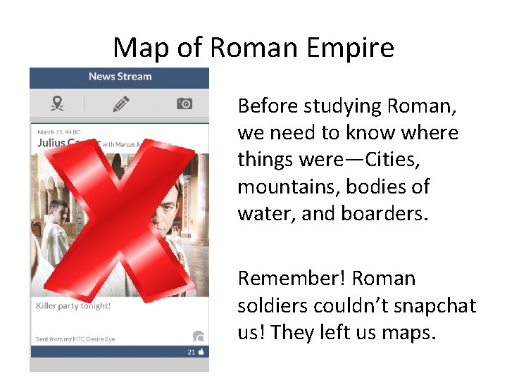 Map of Roman Empire Before studying Roman, we need to know where things were—Cities,