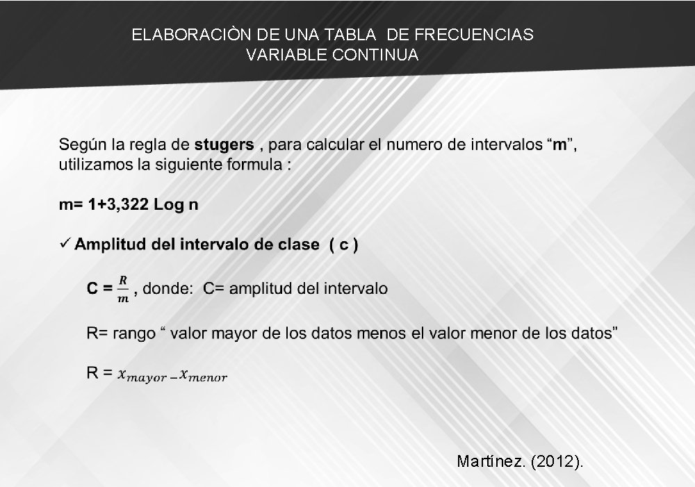 ELABORACIÒN DE UNA TABLA DE FRECUENCIAS VARIABLE CONTINUA Martínez. (2012). 