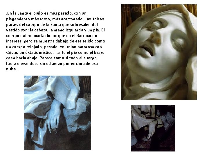 . En la Santa el paño es más pesado, con un plegamiento más tosco,