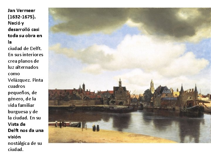 Jan Vermeer (1632 -1675). Nació y desarrolló casi toda su obra en la ciudad