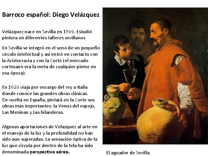 Barroco español: Diego Velázquez nace en Sevilla en 1599. Estudió pintura en diferentes talleres