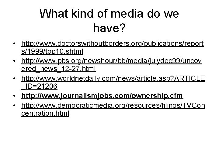 What kind of media do we have? • http: //www. doctorswithoutborders. org/publications/report s/1999/top 10.