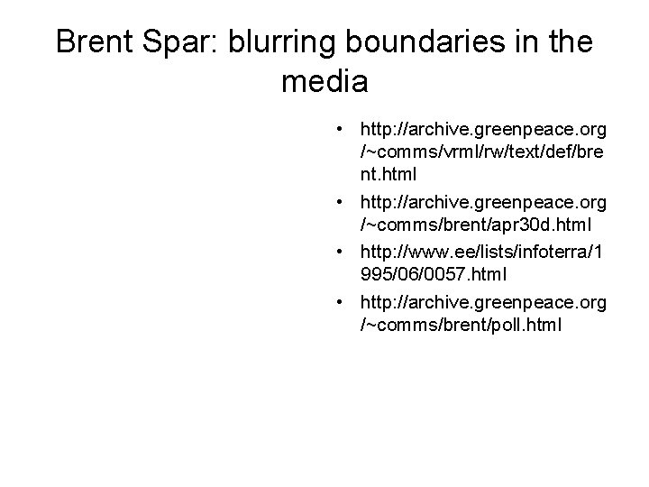 Brent Spar: blurring boundaries in the media • http: //archive. greenpeace. org /~comms/vrml/rw/text/def/bre nt.