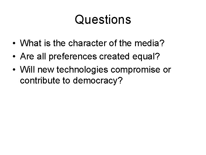 Questions • What is the character of the media? • Are all preferences created