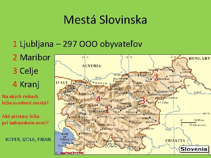 Mestá Slovinska 1 Ljubljana – 297 OOO obyvateľov 2 Maribor 3 Celje 4 Kranj