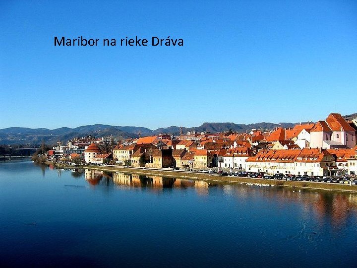 Vinárska oblasť v okolí Mariboru MARIBOR Maribor na rieke Dráva 