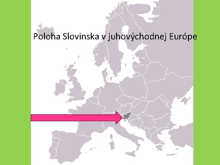 Poloha Slovinska v juhovýchodnej Európe 