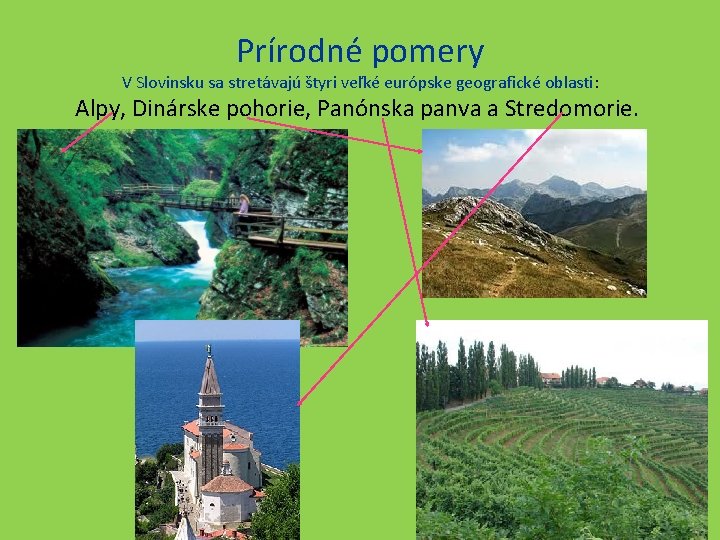 Prírodné pomery V Slovinsku sa stretávajú štyri veľké európske geografické oblasti: Alpy, Dinárske pohorie,