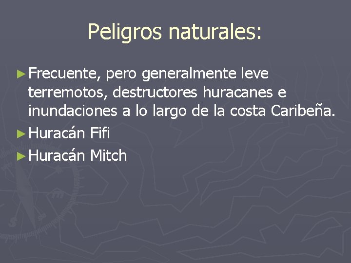Peligros naturales: ► Frecuente, pero generalmente leve terremotos, destructores huracanes e inundaciones a lo