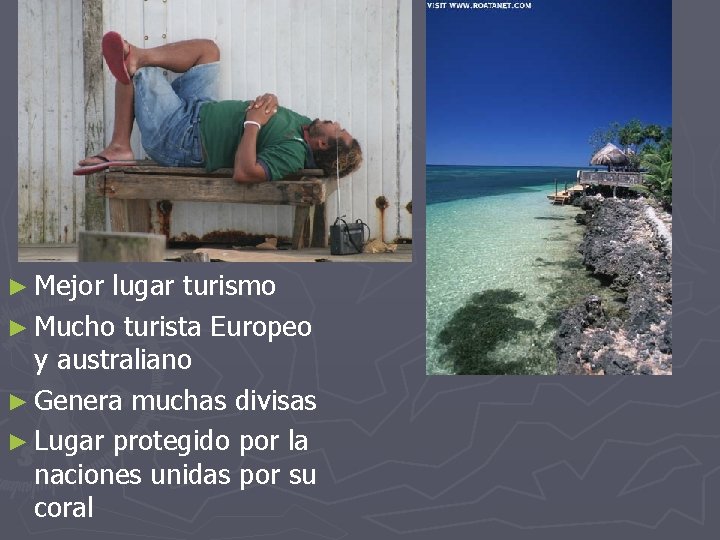 ► Mejor lugar turismo ► Mucho turista Europeo y australiano ► Genera muchas divisas
