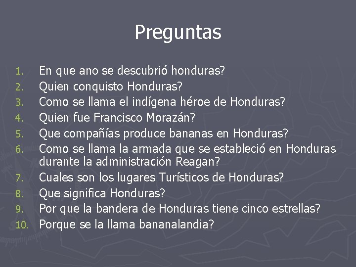 Preguntas En que ano se descubrió honduras? 2. Quien conquisto Honduras? 3. Como se