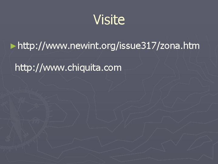 Visite ► http: //www. newint. org/issue 317/zona. htm http: //www. chiquita. com 