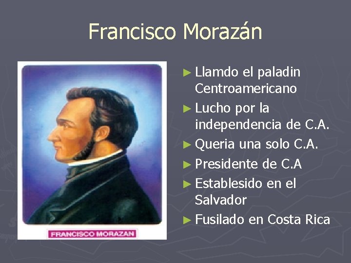 Francisco Morazán ► Llamdo el paladin Centroamericano ► Lucho por la independencia de C.