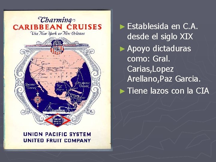 ► Establesida en C. A. desde el siglo XIX ► Apoyo dictaduras como: Gral.