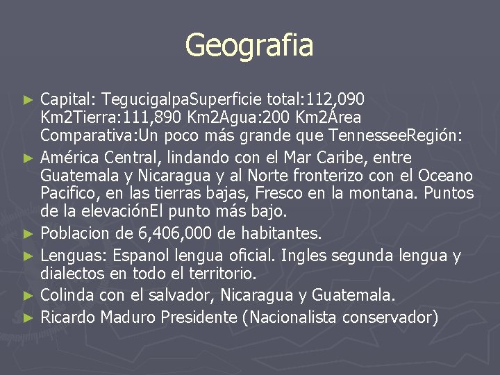 Geografia Capital: Tegucigalpa. Superficie total: 112, 090 Km 2 Tierra: 111, 890 Km 2