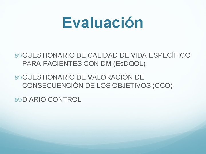 Evaluación CUESTIONARIO DE CALIDAD DE VIDA ESPECÍFICO PARA PACIENTES CON DM (Es. DQOL) CUESTIONARIO