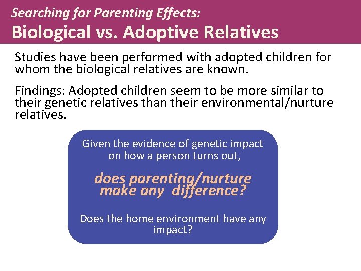 Searching for Parenting Effects: Biological vs. Adoptive Relatives Studies have been performed with adopted